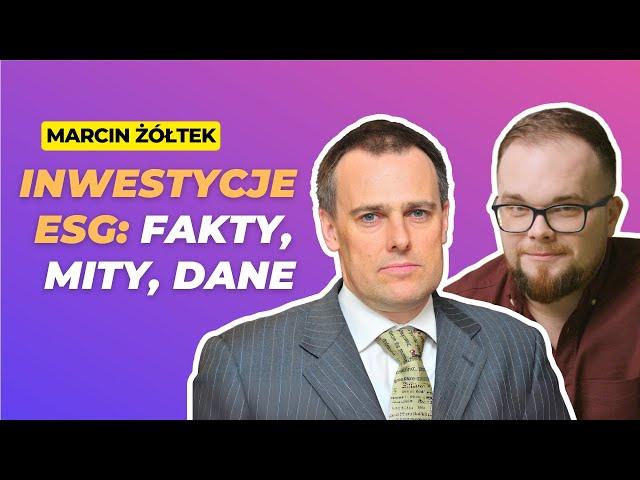 Inwestycje w ESG: czy to się opłaca? Fakty, mity i dane - Marcin Żółtek /#NZD 203