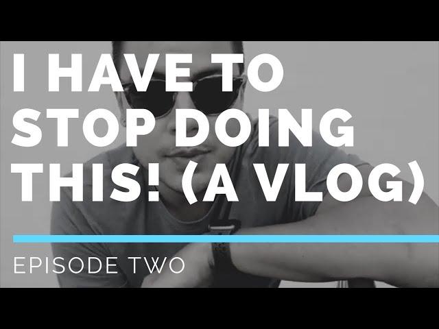 I HAVE to STOP doing this! Vlog Episode 2