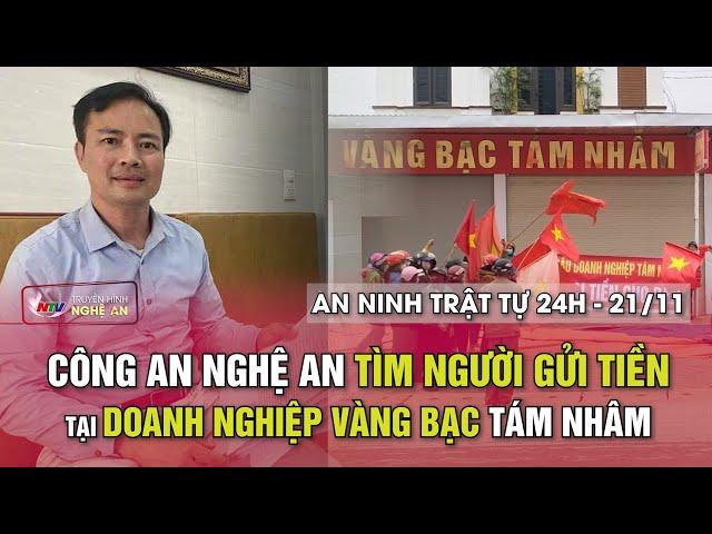 An ninh trật tự 24h - 21/11: Công an Nghệ An tìm người gửi tiền tại doanh nghiệp vàng bạc Tám Nhâm