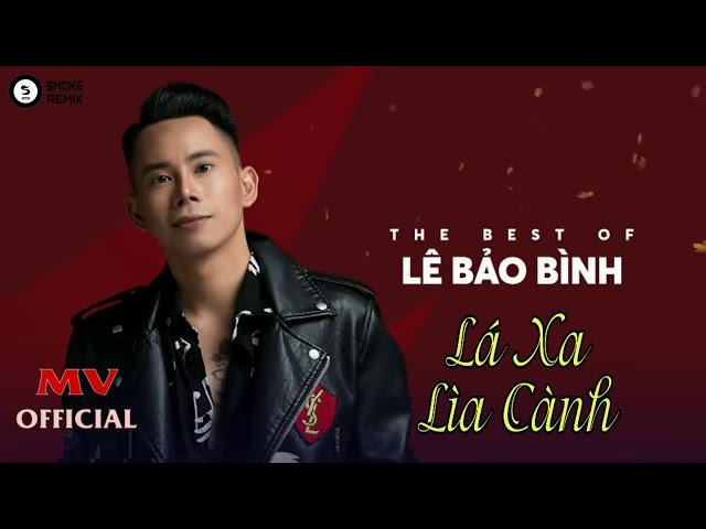 LÁ XA LÌA CÀNH | LÊ BẢO BÌNH ( official MV )