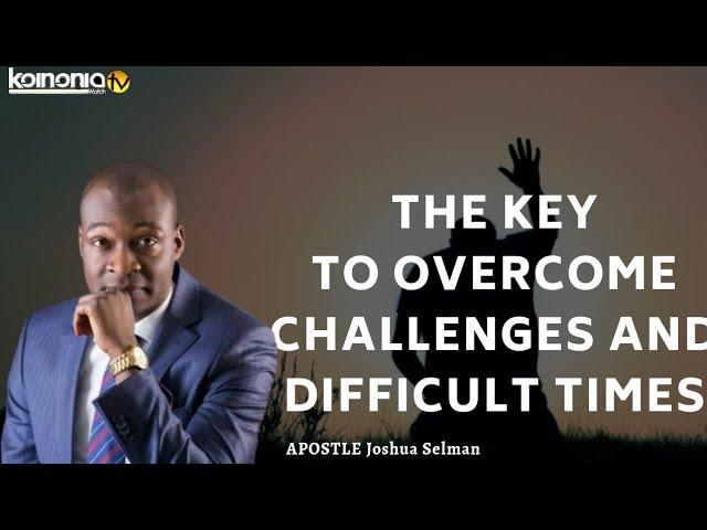 THE KEY TO OVERCOMING CHALLENGES - Apostle Joshua Selman