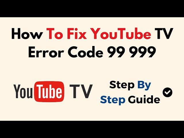 How To Fix YouTube TV Error Code 99 999