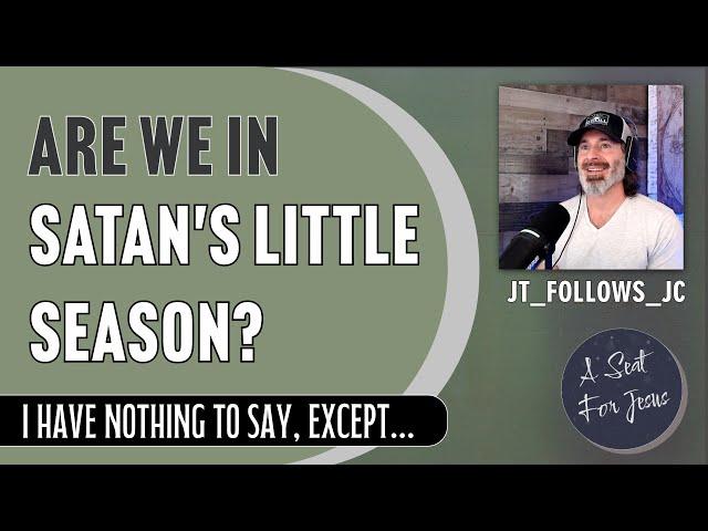 Are We In Satan's Little Season of Revelation 20? - featuring @jtfollowsjc