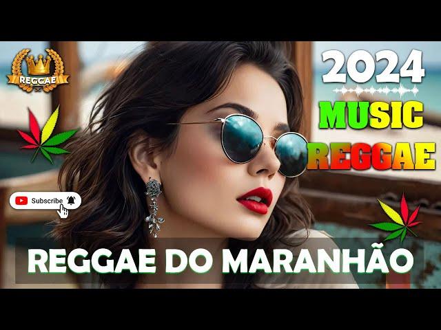 REGGAE DO MARANHÃO 2024 • O MELHOR DO REGGAE INTERNACIONAL • REGGAE REMIX 2024 SELEÇÃO TOP