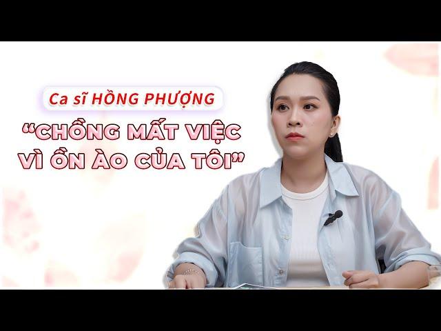 Ca sĩ Hồng Phượng: "Chồng mất việc vì ồn ào của tôi"