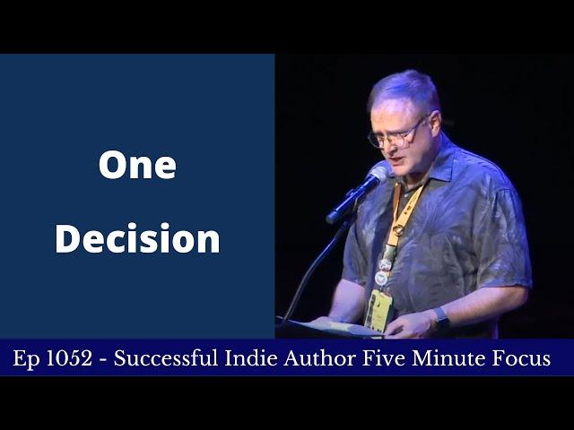 Successful Indie Author Five Minute Focus Ep1052 - One Decision