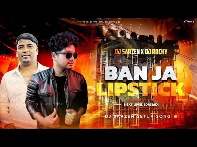 DJ SARZEN PRESONAL SONG  | BAN JA LIPSTICK REMIX | EDM BASS PRESURE MIX | DJ SARZEN X DJ ROCKY