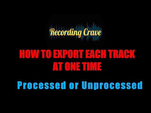 How to Export All Individual Tracks Processed or Unprocessed in Pro Tools