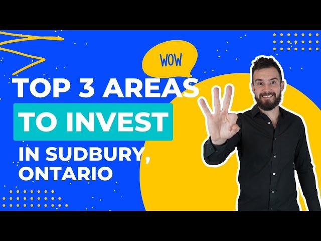 Top 3 Areas to Invest in Sudbury, Ontario