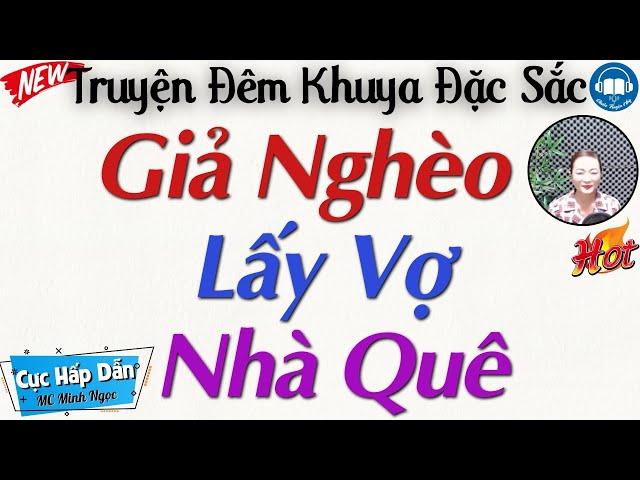 Cả Xóm nghèo khen hay với Tâm Sự: Giả Nghèo Lấy Vợ Nhà Quê - Nghe Kể truyện đêm khuya ngủ rất ngon