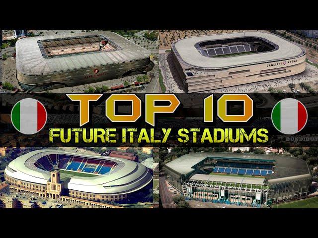 Top 10 Future Italy Stadiums