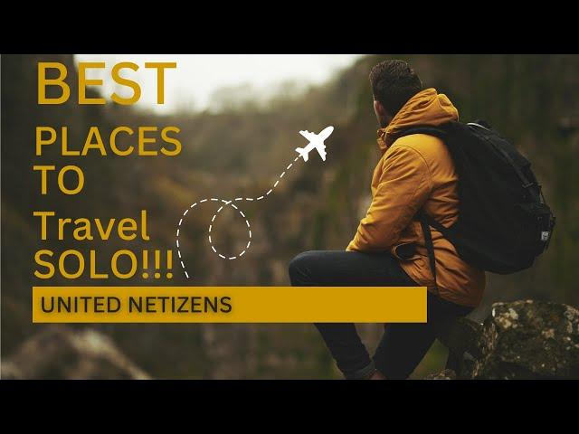 Best Places to Travel Solo | United Netizens