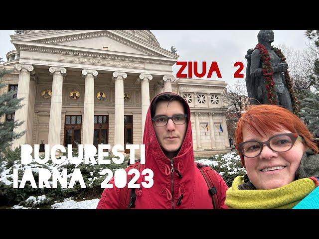 Bucuresti - iarna 2023 - ziua a doua