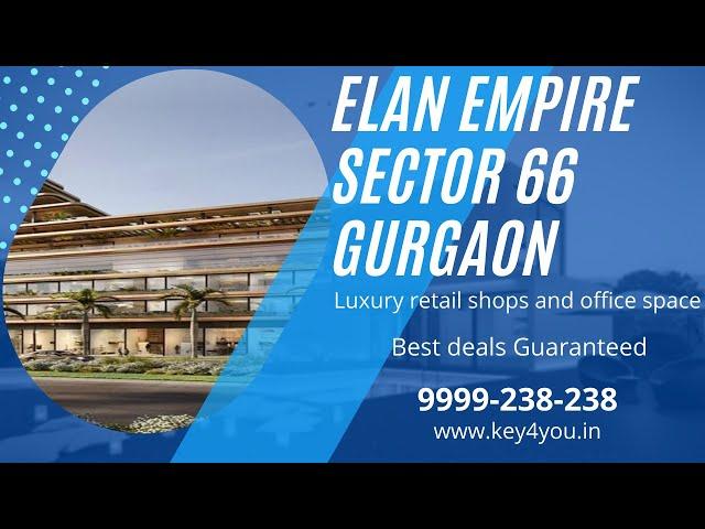 Elan Empire Sector 66 Gurgaon | Luxury Commercial project | Retail Shops And Office Space