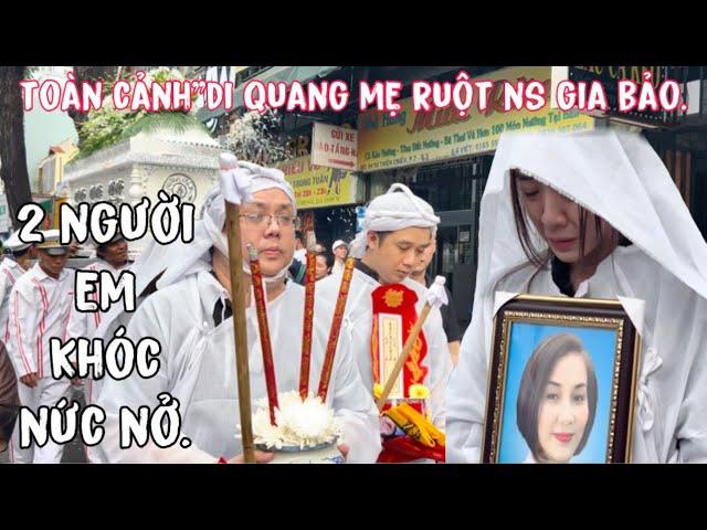 Toàn Cảnh"Di Quan Mẹ Ruột NS Gia Bảo"2 Người Em Khóc Nức Nở"Tiển Mẹ Bích Ngọc"Về Đất Phật.