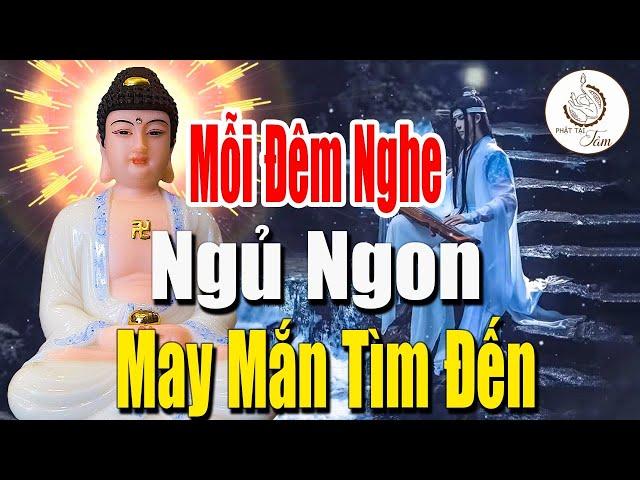 Mỗi Đêm Nghe 15 Phút Ngủ Rất Ngon May Mắn Tự Tìm Đến Mọi Việc Đều Suôn Sẻ An Vui - Phật Pháp