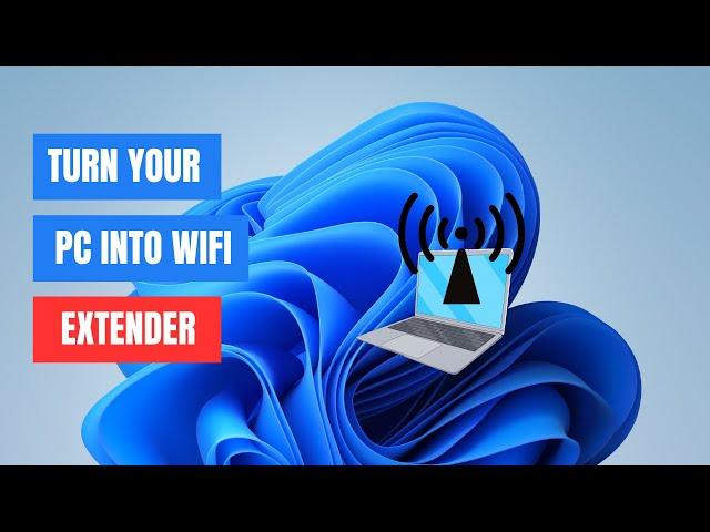 How to use your Windows PC as a Wi-Fi Extender