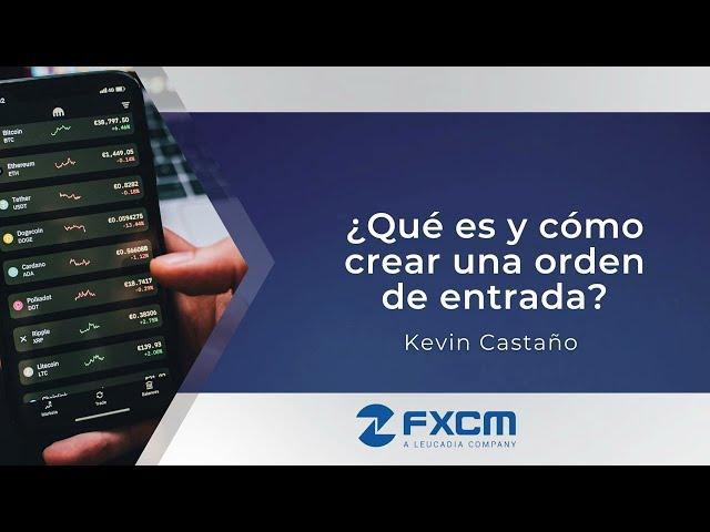 ¿Qué es y cómo crear una orden de entrada? | FXCM