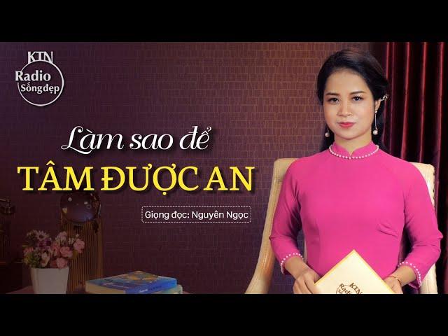 TÂM AN - KHÔNG VÌ DANH MÀ MỆT MỎI, KHÔNG VÌ LỢI MÀ PHỤC TÙNG | NGUYÊN NGỌC | SỐNG ĐẸP RADIO