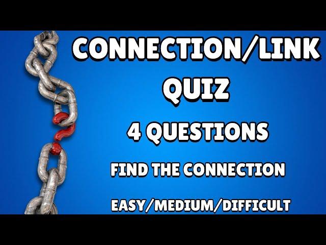 Connection/Link Quiz - Try to find the connection. Easy/Medium/Hard