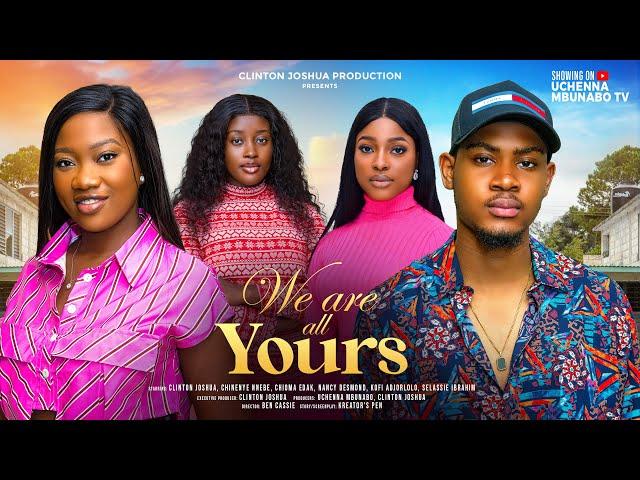 WE ARE ALL YOURS - CLINTON JOSHUA, CHINENYE NNEBE, SELASSIE IBRAHIM latest 2024 nigerian movies