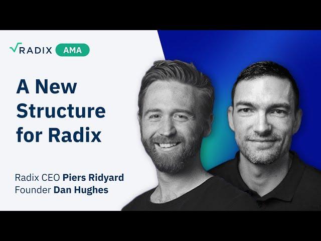 Dan and Piers Tech AMA: A New Structure for Radix - The Radix Foundation and RDX Works