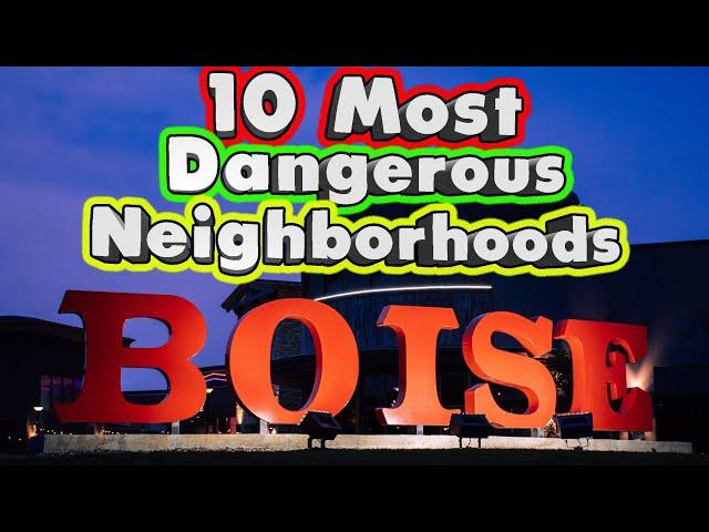 10 Most Dangerous Neighborhoods in Boise, Idaho.