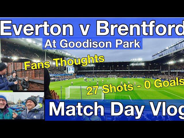 EVERTON V BRENTFORD @ GOODISON PARK - MATCH VLOG