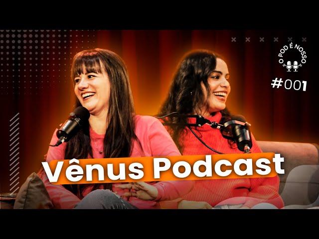 Criss Paiva e Yasmin Yassine (Vênus Podcast) -  O Pod é Nosso #01