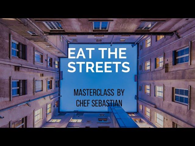"Eat The Streets"  || MASTERCLASS by Chef Sebastian Simon