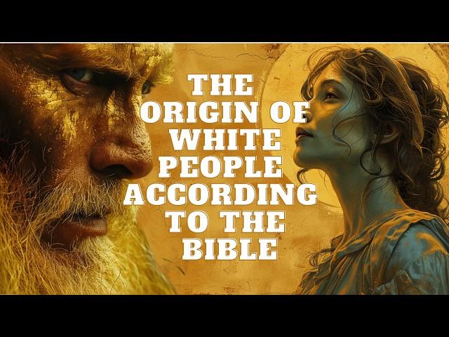 THE ORIGIN OF EUROPEANS ACCORDING TO THE BIBLE