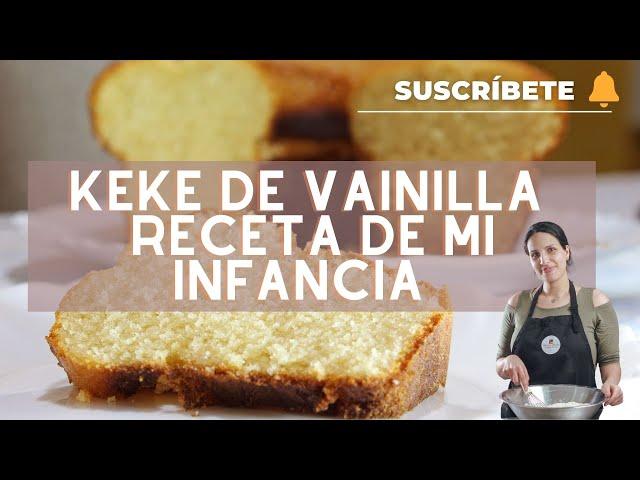 Keke de Vainilla, mi receta de toda la vida - ESPONJOSO Y HÚMEDO. - Sandra Jarufe/Pastelería