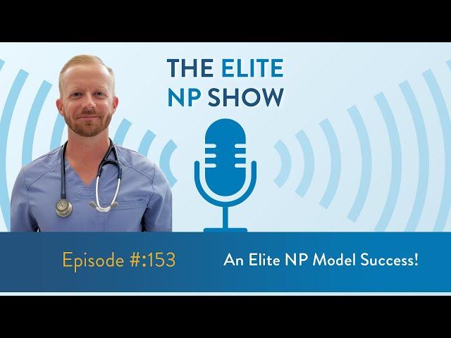 Elite NP Podcast #153: An Elite NP Model Success!