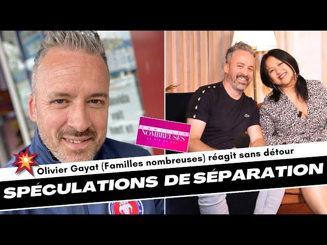 Olivier Gayat (Familles nombreuses) réagit sur sa séparation avec sa femme Soukdavone Gayat