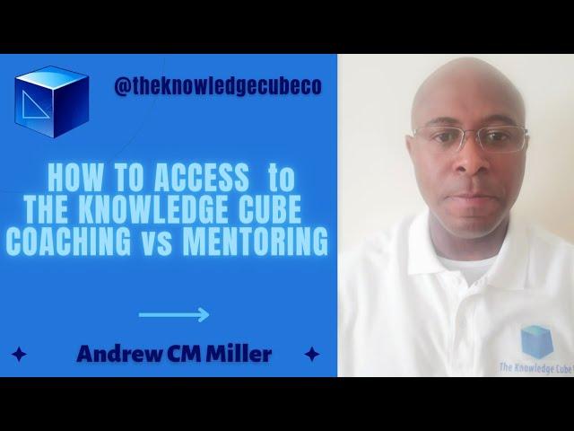 HOW TO ACCESS - THE KNOWLEDGE CUBE COACHING VS MENTORING @theknowledgecubeco