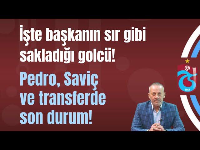 İşte başkanın sır gibi sakladığı golcü! Pedro, Saviç ve transferde son durum!