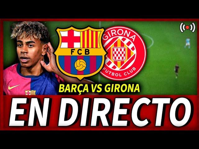 BARÇA GIRONA EN DIRECTO | FC BARCELONA vs GIRONA en VIVO | LA LIGA BARÇA HOY