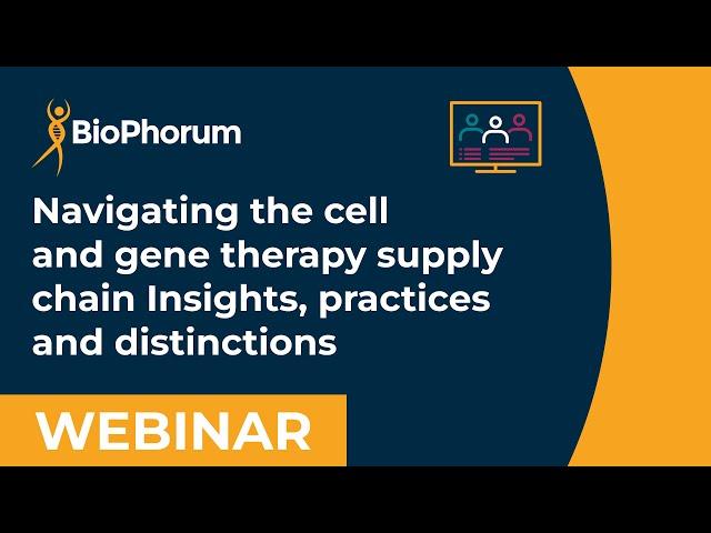 Part 3/3 - Navigating the cell and gene therapy supply chain insights, practices and distinctions