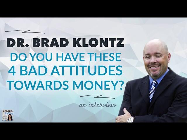 Dr. Brad Klontz: 4 Unhealthy Attitudes Towards Money | Afford Anything Podcast (Audio-Only)