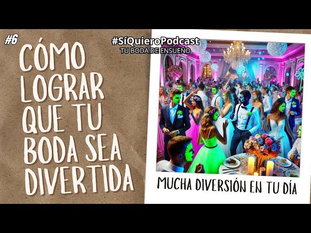 Cómo Lograr Que Tu Boda Sea Súper Divertida | #SiQuieroPodcast