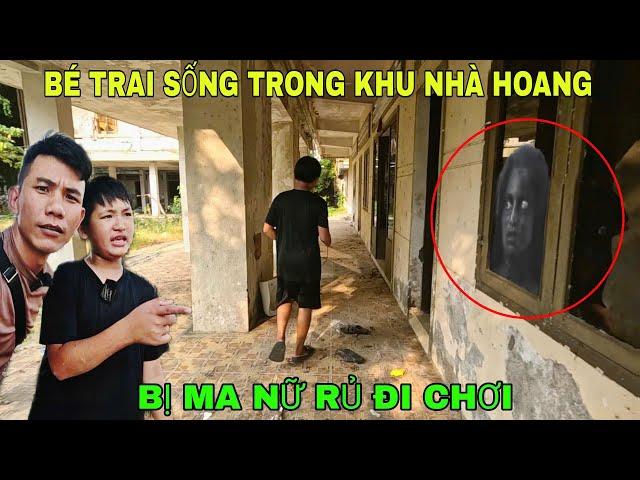 Bé Trai 14 Tuổi Sống Trong Khu Nhà Bỏ Hoang Hơn 10 Năm Bị Ma Nữ Rủ Đi Chơi - Khám Phá Nhà Hoang