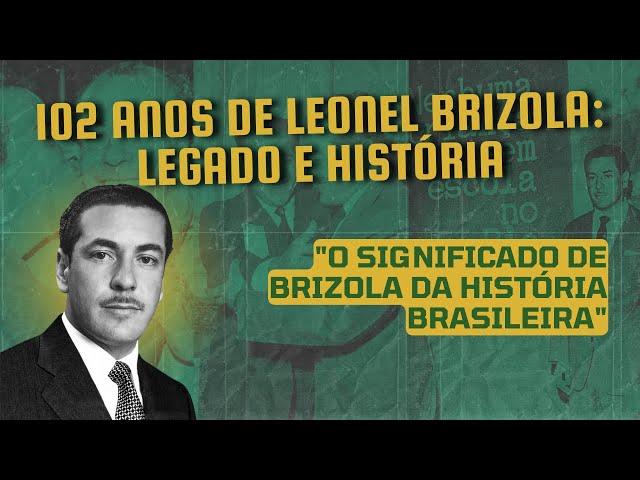 102 anos de Leonel Brizola: legado e história