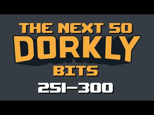 The Next 50 Dorkly Bits (251-300)