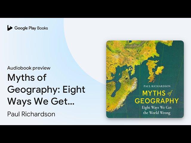 Myths of Geography: Eight Ways We Get the World… by Paul Richardson · Audiobook preview