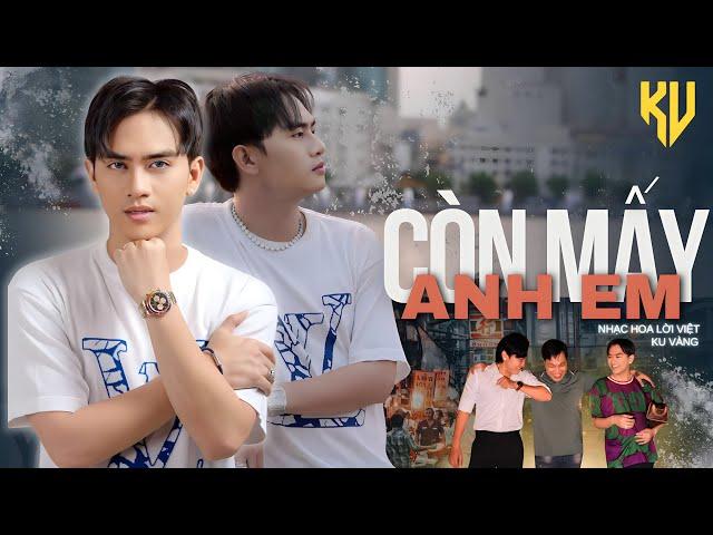 CÒN MẤY ANH EM - KU VÀNG | ft BẢO QUỐC STUDIO | AI SINH RA KHÔNG MỘT LẦN KHÓC