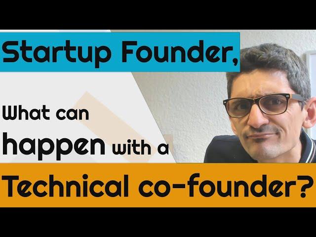 Startup Founder, What can happen with a Technical co-founder?