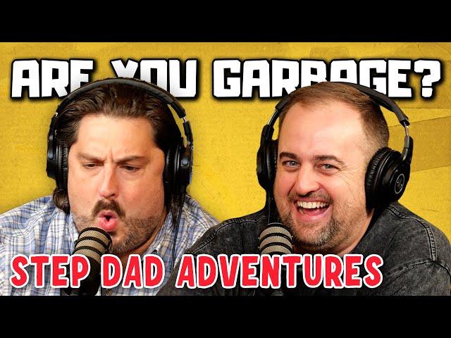 Are You Garbage Comedy Podcast: Step Dad Adventures w/ Kippy & Foley!