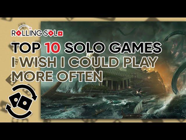 Top 10 Solo Games I Wish I Could Play More Often!