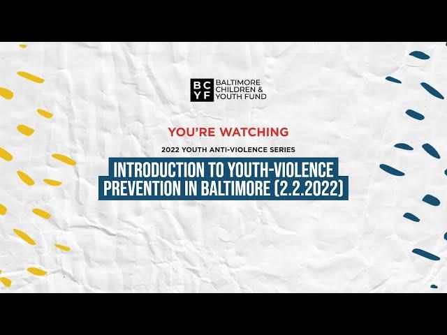 Introduction to Youth-Violence Prevention in Baltimore (2.2.2022)