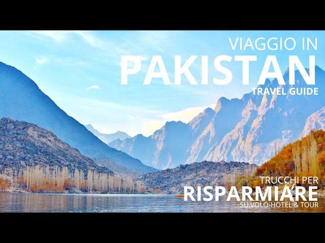 Viaggio in Pakistan: cosa vedere assolutamente e come prenotare vacanza da sogno davvero low cost